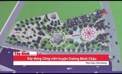 [Video] Xây dựng Công viên huyện Dương Minh Châu