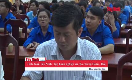 Tỉnh đoàn Tây Ninh: Tập huấn nghiệp vụ cho cán bộ Đoàn - Hội