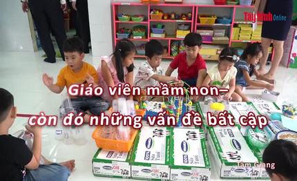 Giáo viên mầm non–còn đó những vấn đề bất cập