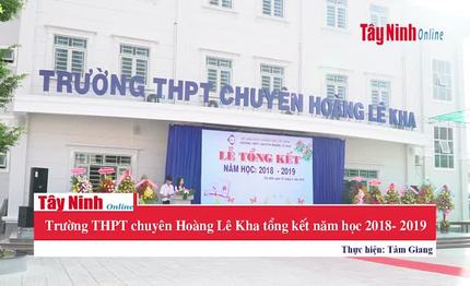 Trường THPT chuyên Hoàng Lê Kha tổng kết năm học 2018- 2019