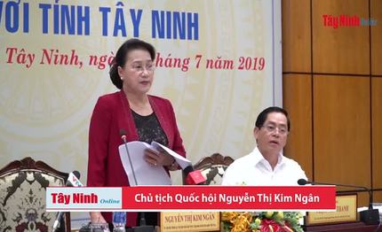 Chủ tịch Quốc hội phát biểu tại buổi làm việc với lãnh đạo tỉnh Tây Ninh