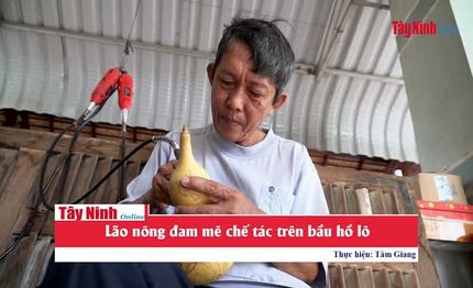 Những sản phẩm thủ công mỹ nghệ độc đáo được chế tác từ trái bầu hồ lô