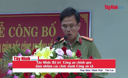 Tây Ninh: Bố trí  Công an chính quy đảm nhiệm các chức danh Công an xã