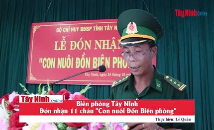 Biên phòng Tây Ninh đón nhận 11 cháu 