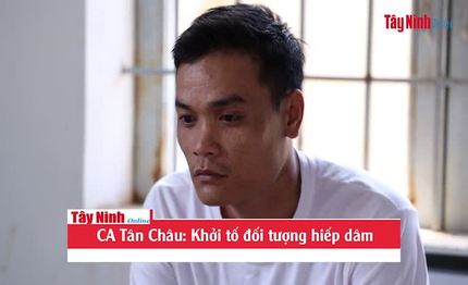 CA Tân Châu: Khởi tố đối tượng hiếp dâm