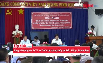 Tổng kết công tác PCTT và TKCN hệ thống thủy lợi Dầu Tiếng- Phước Hòa