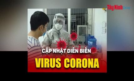 Video Cập nhật mới nhất tình hình dịch bệnh do Virus nCoV tính đến 17 giờ, ngày 8.2.2020