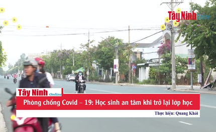 Phòng chống Covid–19: Học sinh an tâm khi trở lại lớp học