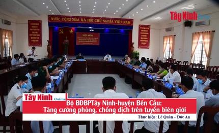 Bộ BĐBPTây Ninh-huyện Bến Cầu: Tăng cường phòng, chống dịch trên tuyến biên giới