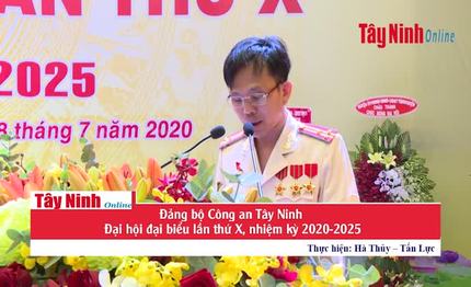 Đảng bộ Công an Tây Ninh Đại hội đại biểu lần thứ X, nhiệm kỳ 2020-2025