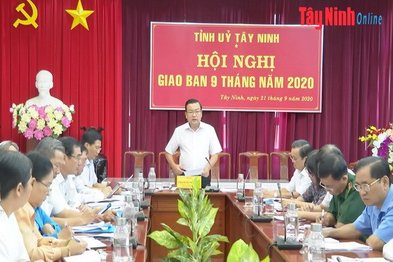 Tỉnh uỷ Tây Ninh giao ban công tác 9 tháng đầu năm 2020