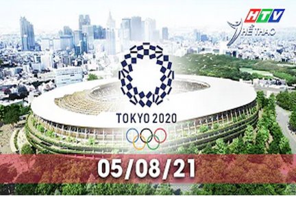 Olympic Tokyo 2020-Các môn thi đấu sáng 05.8.2021