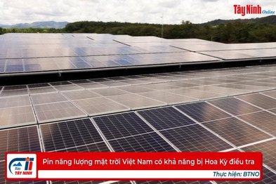 Pin năng lượng mặt trời Việt Nam có khả năng bị Hoa Kỳ điều tra