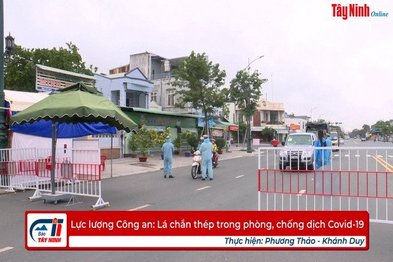 Lực lượng Công an: Lá chắn thép trong phòng, chống dịch Covid-19