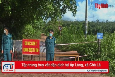 Tập trung truy vết dập dịch tại ấp Láng, xã Chà Là