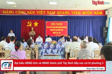 Đại biểu HĐND tỉnh và HĐND thành phố Tây Ninh tiếp xúc cử tri phường 3