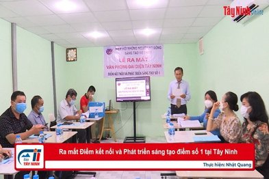 Ra mắt Điểm kết nối và Phát triển sáng tạo điểm số 1 tại Tây Ninh