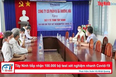 Tây Ninh tiếp nhận 100.000 bộ test xét nghiệm nhanh Covid-19