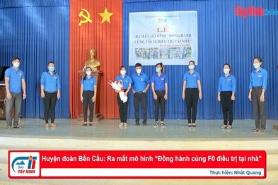 Huyện đoàn Bến Cầu: Ra mắt mô hình “Đồng hành cùng F0 điều trị tại nhà”