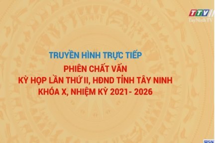 Phiên Chất vấn và trả lời chất vấn tại kỳ họp thứ Hai, HĐND tỉnh Tây Ninh khóa X, nhiệm kỳ 2021-2026