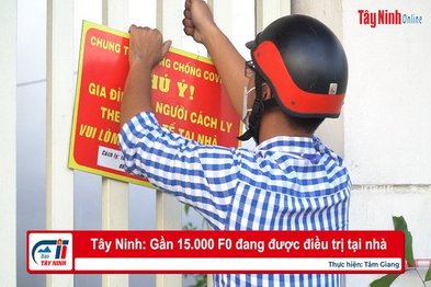 Tây Ninh: Gần 15.000 F0 đang được điều trị tại nhà