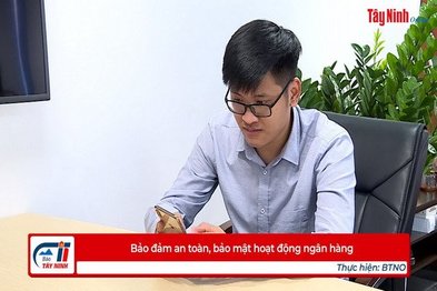 Bảo đảm an toàn, bảo mật hoạt động ngân hàng