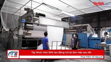 Tây Ninh: Hơn 90% lao động trở lại làm việc sau tết