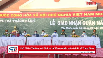 Phó Bí thư Thường trực Tỉnh uỷ dự lễ giao nhận quân tại thị xã Trảng Bàng