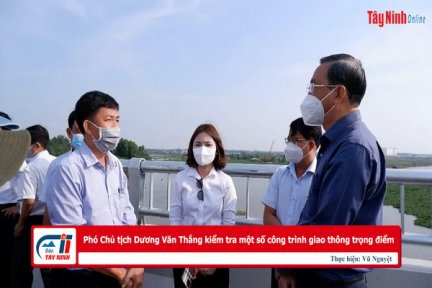 Phó Chủ tịch UBND tỉnh Dương Văn Thắng kiểm tra một số công trình giao thông trọng điểm