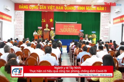 Ngành y tế Tây Ninh: Thực hiện có hiệu quả công tác phòng, chống dịch Covid-19