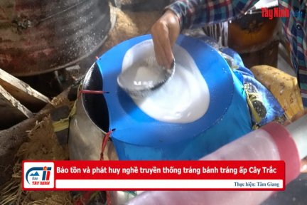 Bảo tồn và phát huy nghề truyền thống tráng bánh tráng ấp Cây Trắc