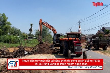 Người dân tự ý móc đất tại công trình thi công dự án đường 787B: Thị xã Trảng Bàng có trách nhiệm ngăn chặn