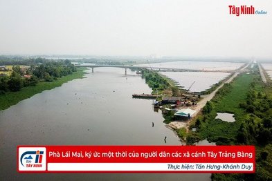 Phà Lái Mai, ký ức một thời của người dân các xã cánh Tây Trảng Bàng