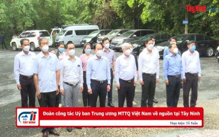 Đoàn công tác Uỷ ban Trung ương MTTQ Việt Nam về nguồn tại Tây Ninh