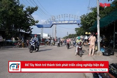 Tây Ninh phấn đấu thành tỉnh phát triển công nghiệp hiện đại