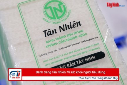 Bánh tráng Tân Nhiên: Vì sức khoẻ người tiêu dùng