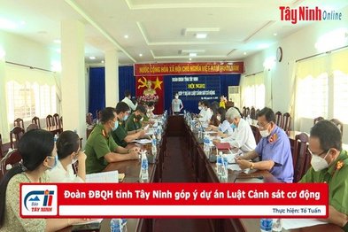 Đoàn ĐBQH tỉnh Tây Ninh góp ý dự án Luật Cảnh sát cơ động