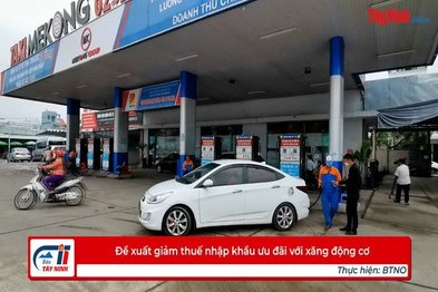 Đề xuất giảm thuế nhập khẩu ưu đãi với xăng động cơ