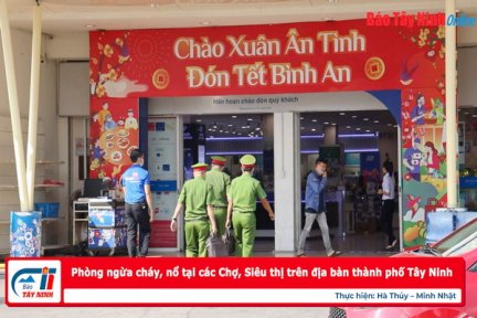 Công an TP.Tây Ninh: Phòng ngừa cháy, nổ tại các Chợ, Siêu thị trên địa bàn thành phố