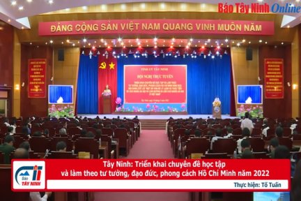 Tây Ninh: Triển khai chuyên đề học tập và làm theo tư tưởng, đạo đức, phong cách Hồ Chí Minh năm 2022