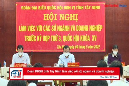 Đoàn ĐBQH tỉnh Tây Ninh làm việc với sở, ngành và doanh nghiệp