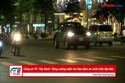 Công an TP. Tây Ninh: Tăng cường tuần tra bảo đảm an ninh trên địa bàn