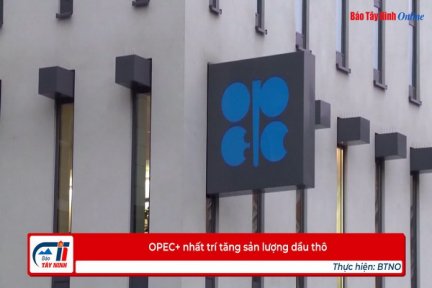 OPEC+ nhất trí tăng sản lượng dầu thô