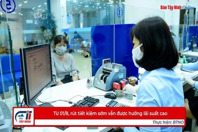 Từ 01/8, rút tiết kiệm sớm vẫn được hưởng lãi suất cao