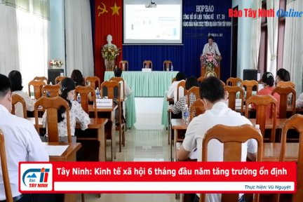 Tây Ninh: Kinh tế xã hội 6 tháng đầu năm tăng trưởng ổn định