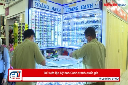 Đề xuất lập Uỷ ban Cạnh tranh quốc gia