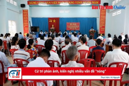 Cử tri phản ánh, kiến nghị nhiều vấn đề “nóng”