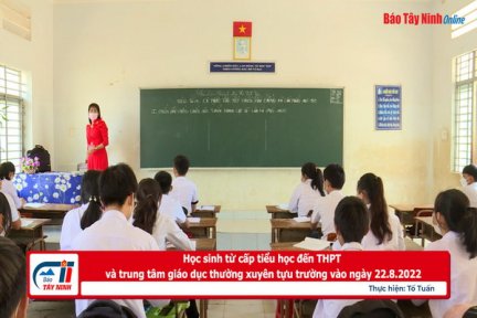 Học sinh từ cấp tiểu học đến THPT và trung tâm giáo dục thường xuyên tựu trường vào ngày 22.8.2022