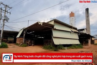 Tây Ninh: Từng bước chuyển đổi công nghệ phù hợp trong sản xuất gạch nung