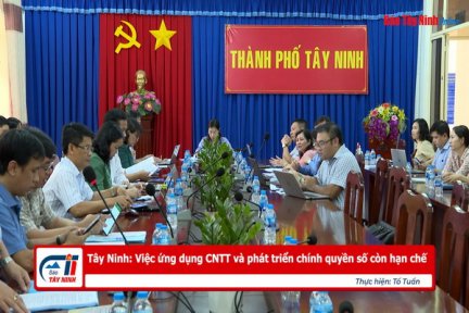 Tây Ninh: Việc ứng dụng CNTT và phát triển chính quyền số còn hạn chế